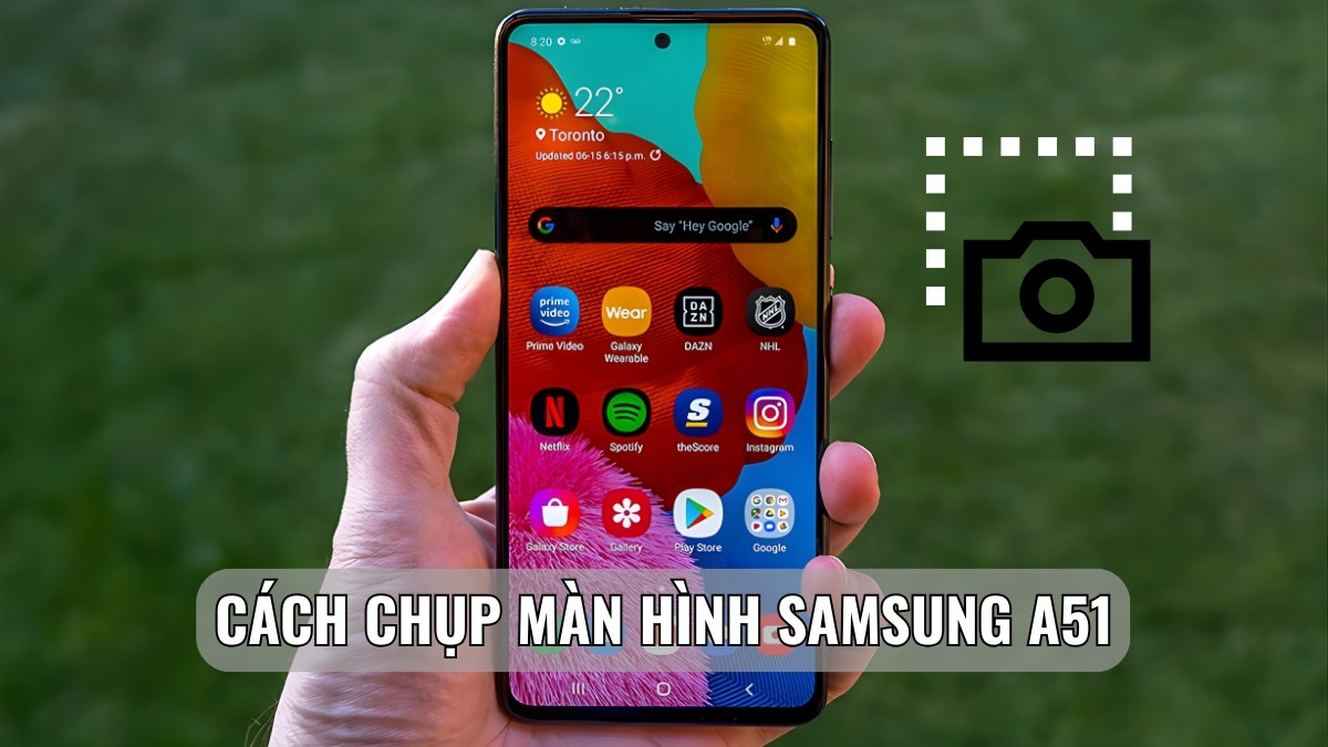 Cách chụp màn hình Samsung A51 dễ thực hiện cho người mới Cách chụp màn hình Samsung A51 dễ thực hiện cho người mới